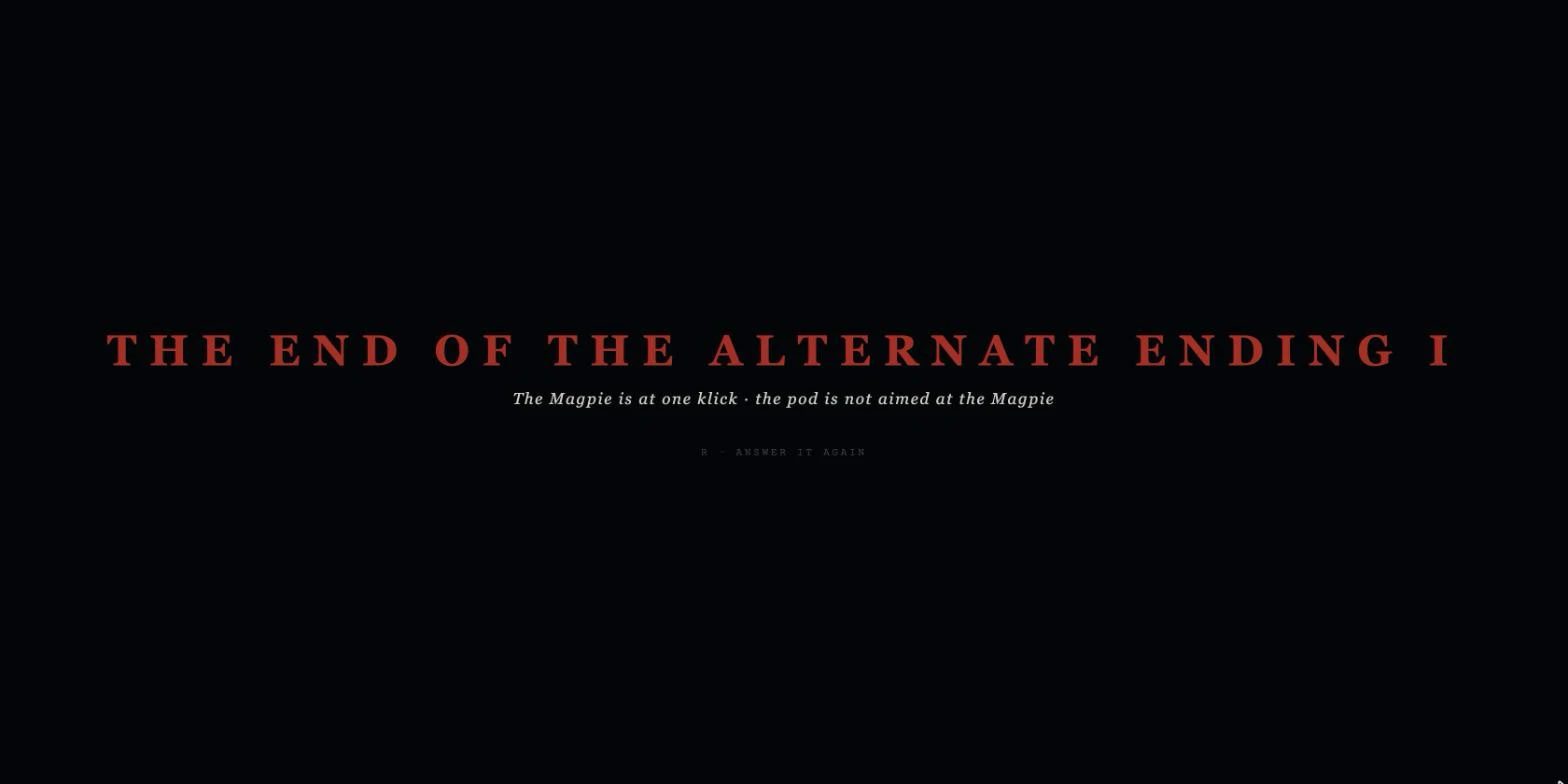 The end card, red on black. It reads THE END OF THE ALTERNATE ENDING I over the line: the Magpie is at one klick, the pod is not aimed at the Magpie.